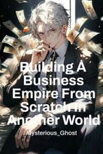 Building A Business Empire From Scratch In Another World